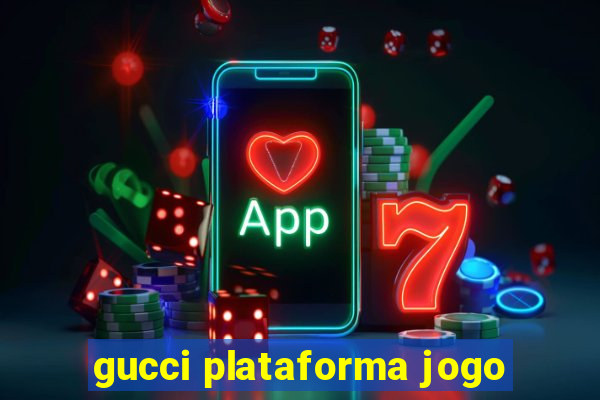 gucci plataforma jogo